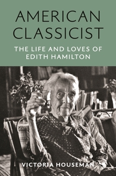 Paperback American Classicist: The Life and Loves of Edith Hamilton Book