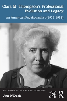 Paperback Clara M. Thompson's Professional Evolution and Legacy: An American Psychoanalyst (1933-1958) Book