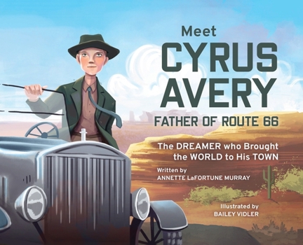 Hardcover Meet Cyrus Avery, Father of Route 66: The Dreamer who Brought the World to His Town Book