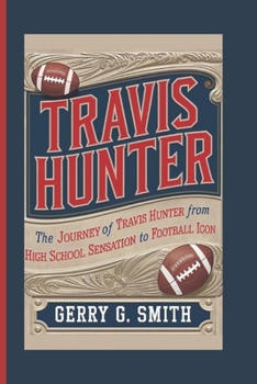 Travis Hunter: The Journey of Travis Hunter from High School Sensation to Football Icon