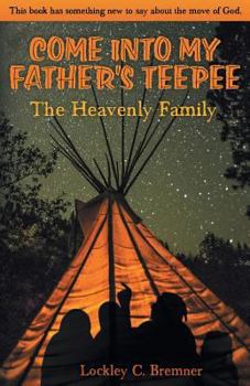 Paperback Come Into My Father's Teepee: The Heavenly Family Book