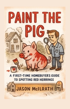 Paint the Pig: A First-Time Homebuyer’s Guide to Spotting Red Herrings