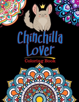 Chinchilla Lover Coloring Book: For Adults Relaxation, Stress Relief, Concentration & Motivational, Funny Word Coloring Book For Chinchilla Lovers Gift Idea
