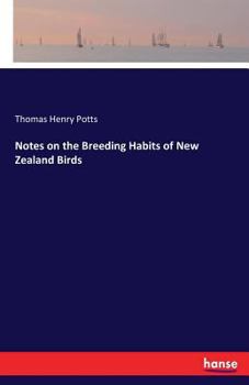 Notes On The Breeding Habits Of New Zealand Birds