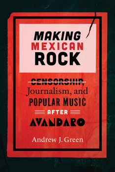 Hardcover Making Mexican Rock: Censorship, Journalism, and Popular Music After Avándaro Book