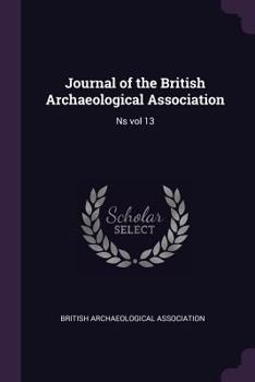 Paperback Journal of the British Archaeological Association: Ns vol 13 Book