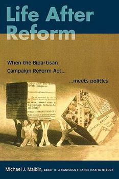 Paperback Life After Reform: When the Bipartisan Campaign Reform ACT Meets Politics Book