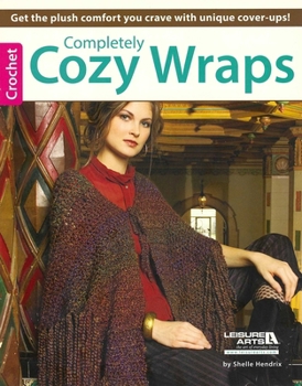 Paperback Completely Cozy Wraps: Get the Plush Comfort Your Crave with Unique Cover-Ups! Book