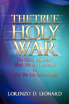 Hardcover The True Holy War: The Clash Between What We Are Externally vs. Who We Are Intrinsically Book