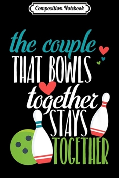 Composition Notebook: Bowler Gift Couples Bowling League Bowl Men Women Journal/Notebook Blank Lined Ruled 6x9 100 Pages
