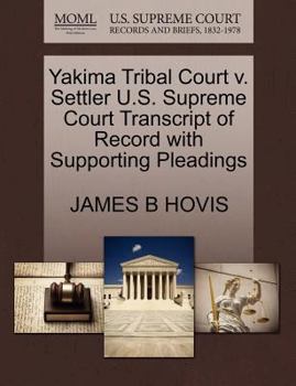 Paperback Yakima Tribal Court V. Settler U.S. Supreme Court Transcript of Record with Supporting Pleadings Book