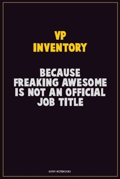 Paperback VP Inventory, Because Freaking Awesome Is Not An Official Job Title: Career Motivational Quotes 6x9 120 Pages Blank Lined Notebook Journal Book