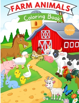 Farm Animals Coloring Book: For Kids ages 4-8 Farm Animal Coloring Book for Toddlers Farm Animal Books for Kids Easy Level for Fun and Educational Purpose Farm Animal Books for Kindergarten