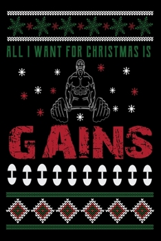 Paperback All I Want For Christmas Is Gains: Best Christmas Workout Journal /Dairy /Notebook Book