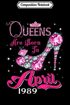 Paperback Composition Notebook: Queens are born in April 1989 30th Birthday Journal/Notebook Blank Lined Ruled 6x9 100 Pages Book