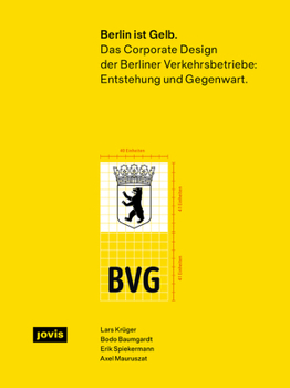 Berlin Ist Gelb: Das Corporate Design Der Berliner Verkehrsbetriebe: Entstehung Und Gegenwart (German Edition)