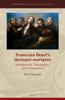 Hardcover Francesco Benci's Quinque Martyres: Introduction, Translation and Commentary Book