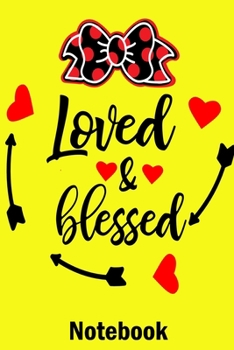 Loved & Blessed Notebook: Valentine's Day Notebook Perfect Gift Idea for Girlfriend or Boyfriend and with the Person You Love