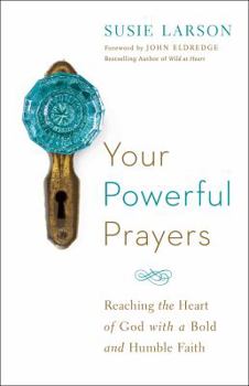 Paperback Your Powerful Prayers: Reaching the Heart of God with a Bold and Humble Faith Book