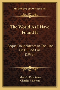 The World As I Have Found It (Sequel to Incidents in the Life of a Blind Girl)