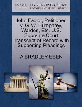 Paperback John Factor, Petitioner, V. G. W. Humphrey, Warden, Etc. U.S. Supreme Court Transcript of Record with Supporting Pleadings Book