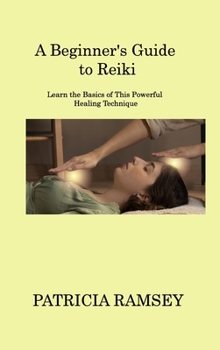 Hardcover A Beginner's Guide to Reiki: Learn the Basics of This Powerful Healing Technique Book