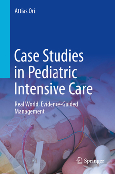 Hardcover Case Studies in Pediatric Intensive Care-Real World, Evidence-Guided Management: Volume 1 - Cardiac Intensive Care and Trauma Book