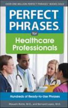 Paperback Perfect Phrases for Healthcare Professionals: Hundreds of Ready-To-Use Phrases Book
