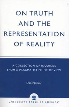 Paperback On Truth and the Representation of Reality: A Collection of Inquiries from a Pragmatist Point of View Book