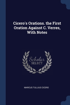 Paperback Cicero's Orations. the First Oration Against C. Verres, With Notes Book