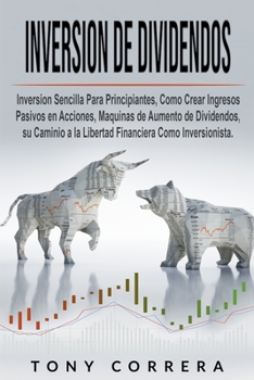 Paperback Inversione de Dividendos: Inversion Sencilla Para Principiantes, Como Crear Ingresos Pasivos en Acciones, Maquinas de Aumento de Dividendos, su Book