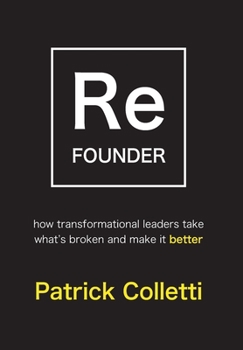 Hardcover Refounder: How Transformational Leaders Take What's Broken and Make it Better Book