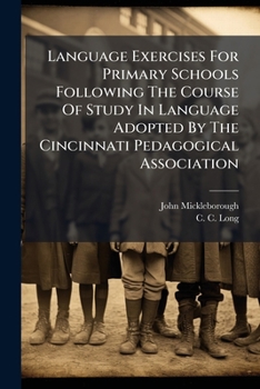 Paperback Language Exercises For Primary Schools Following The Course Of Study In Language Adopted By The Cincinnati Pedagogical Association Book