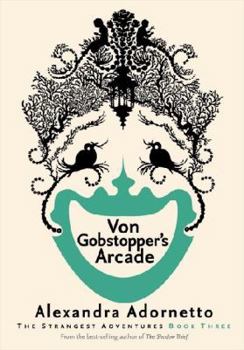 Von Gobstopper's Arcade - Book #3 of the Strangest Adventures