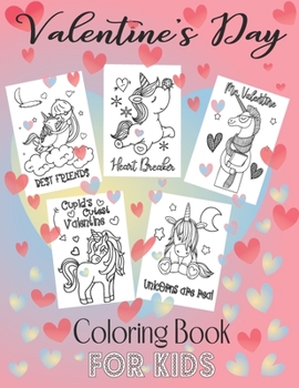 Paperback Valentine's Day Coloring Book For Kids: 54 Pages Of Cute And Love Fun Filled Pages: Unicorns, Love, Animals, Kids, Hearts, Rainbows And Cool Quotes To Book
