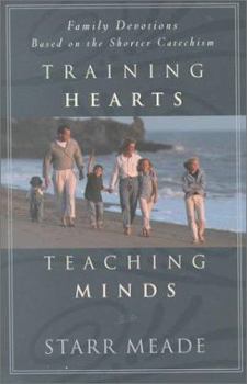 Paperback Training Hearts, Teaching Minds: Family Devotions Based on the Shorter Catechism Book