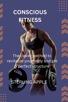 Paperback Conscious Fitness: The clever method to revitalize your body and get a perfect structure [Large Print] Book