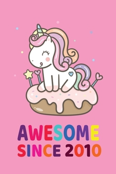 awesome since 2010 unicorn birthday gift idea: lined notebook 120 pages