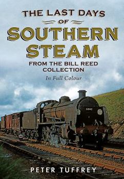 Paperback The Last Days of Southern Steam from the Bill Reed Collection Book