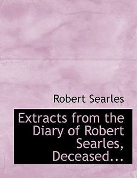 Extracts from the Diary of Robert Searles, Deceased... (Large Print Edition)