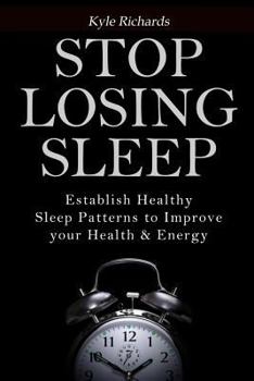 Paperback Stop Losing Sleep: Establish Healthy Sleep Patterns to Improve your Health and Energy Book