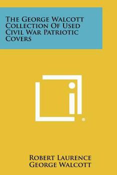 Paperback The George Walcott Collection Of Used Civil War Patriotic Covers Book