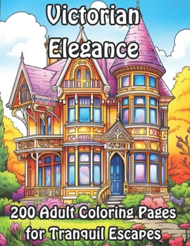 Victorian Elegance: 200 Adult Coloring Pages for Tranquil Escapes
