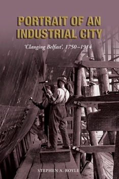 Paperback Portrait of an Industrial City: 'Clanging Belfast', 1750-1914 Book