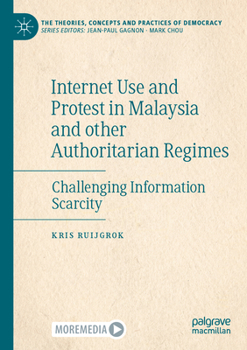Paperback Internet Use and Protest in Malaysia and Other Authoritarian Regimes: Challenging Information Scarcity Book