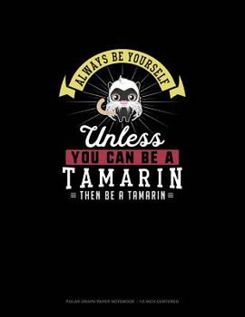 Paperback Always Be Yourself Unless You Can Be A Tamarin Then Be A Tamarin: Polar Graph Paper Notebook - 1/2 Inch Centered Book