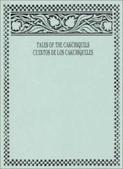 Perfect Paperback Tales of the Cakchiquels : Trilingual Collection of Folklore from the Cakchiquel Indians of Guatemala / Cuentos de los cakchiqueles: Recopilación ... de Guatemala (English and Spanish Edition) Book