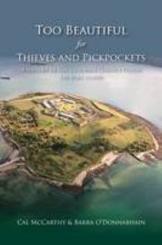 Paperback Too Beautiful for Thieves and Pickpockets: A History of the Victorian Convict Prison on Spike Island Book