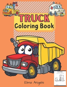 Truck Coloring Book: Amazing Truck Coloring Books for Boys, Fun Coloring Book for Kids & Toddlers, Ages 2-4, 4-8, Page Large 8.5 x 11”