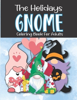 The Holidays Gnome Coloring Book for Adult: 50 Gnomes to color for Spring, Summer, Halloween, Christmas, Valentine's Day, St. Patrick's Day and Easter ।। Awesome Gift Ideas For Holidays।।